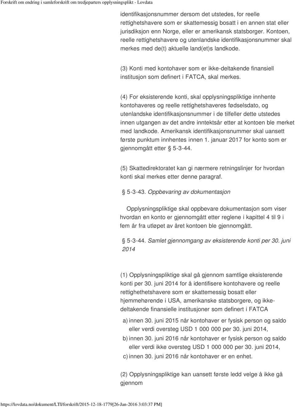 (3) Konti med kontohaver som er ikke-deltakende finansiell institusjon som definert i FATCA, skal merkes.