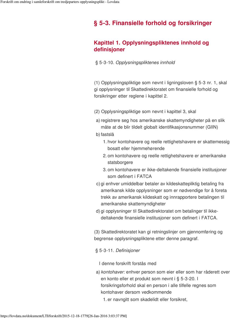 (2) Opplysningspliktige som nevnt i kapittel 3, skal a) registrere seg hos amerikanske skattemyndigheter på en slik måte at de blir tildelt globalt identifikasjonsnummer (GIIN) b) fastslå 1.