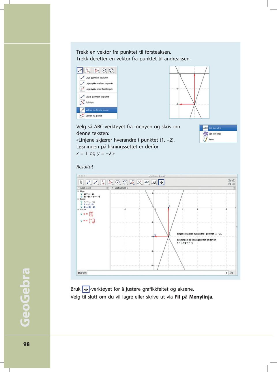 (1, 2). Løsningen på likningssettet er derfor x =1ogy = 2.