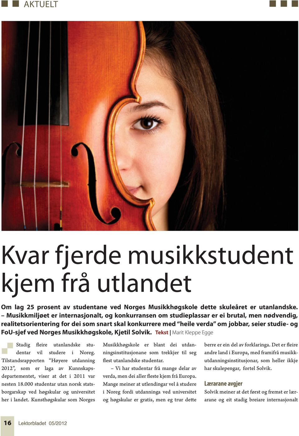 FoU-sjef ved Norges Musikkhøgskole, Kjetil Solvik. Tekst Marit Kleppe Egge Stadig fleire utanlandske studentar vil studere i Noreg.
