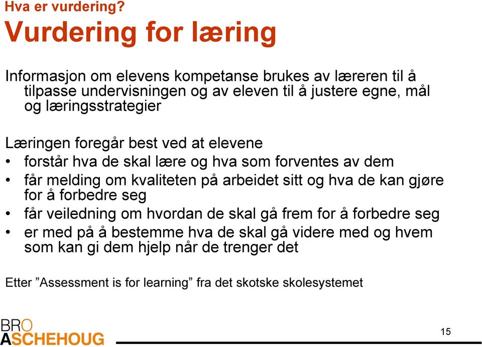 læringsstrategier Læringen foregår best ved at elevene forstår hva de skal lære og hva som forventes av dem får melding om kvaliteten på