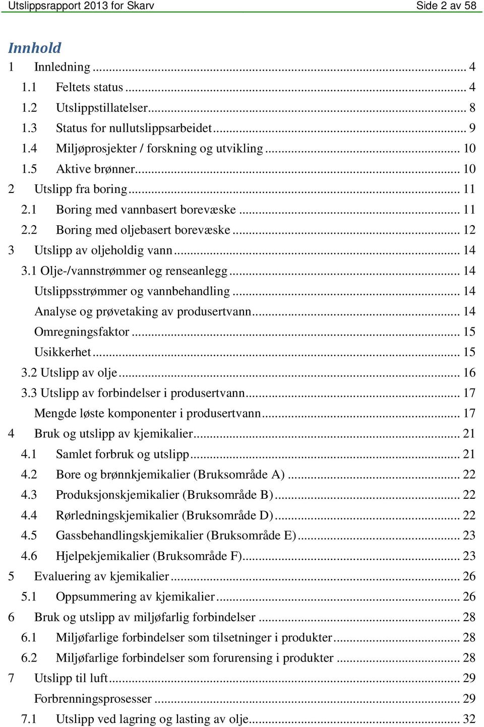 .. 14 sstrømmer og vannbehandling... 14 Analyse og prøvetaking av produsertvann... 14 Omregningsfaktor... 15 Usikkerhet... 15 3.2 av olje... 16 3.3 av forbindelser i produsertvann.