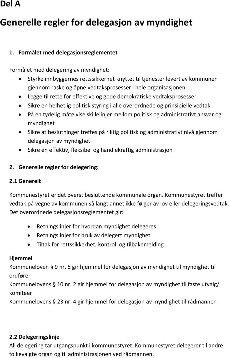 organisasjonen Legge til rette for effektive og gode demokratiske vedtaksprosesser Sikre en helhetlig politisk styring i alle overordnede og prinsipielle vedtak På en tydelig måte vise skillelinjer