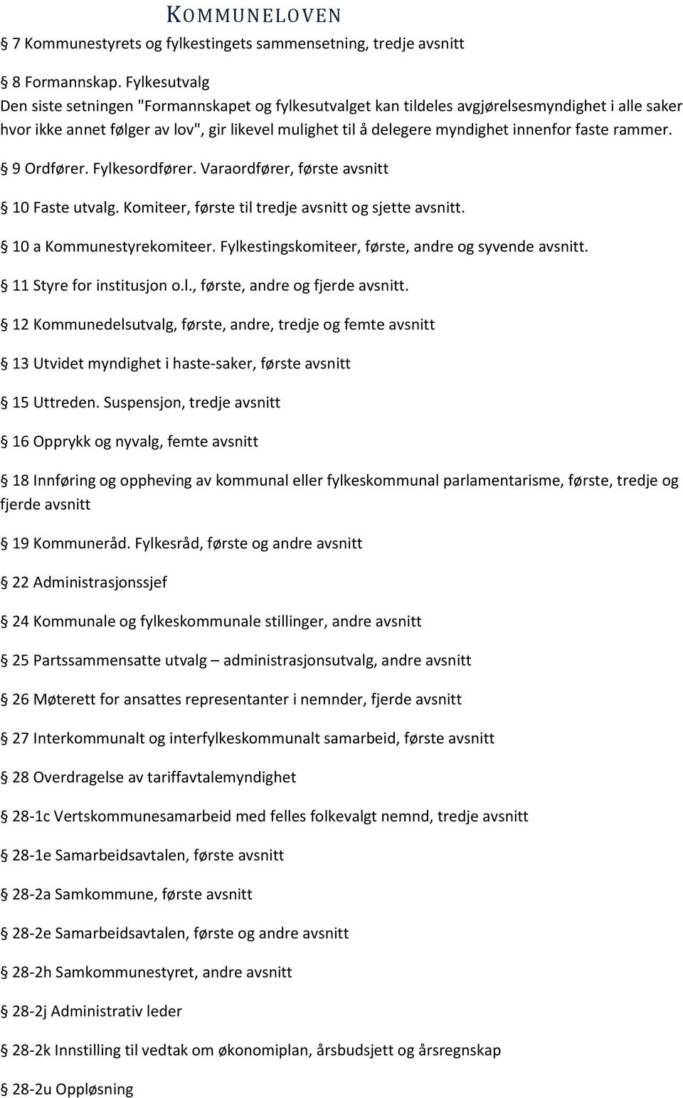 faste rammer. 9 Ordfører. Fylkesordfører. Varaordfører, første avsnitt 10 Faste utvalg. Komiteer, første til tredje avsnitt og sjette avsnitt. 10 a Kommunestyrekomiteer.