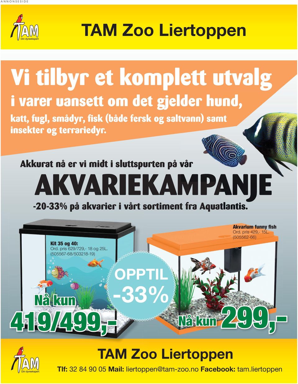 Akkurat nå er vi midt i sluttspurten på vår AKVARIEKAMPANJE -20-33% på akvarier i vårt sortiment fra Aquatlantis. Kit 35 og 40: Ord.