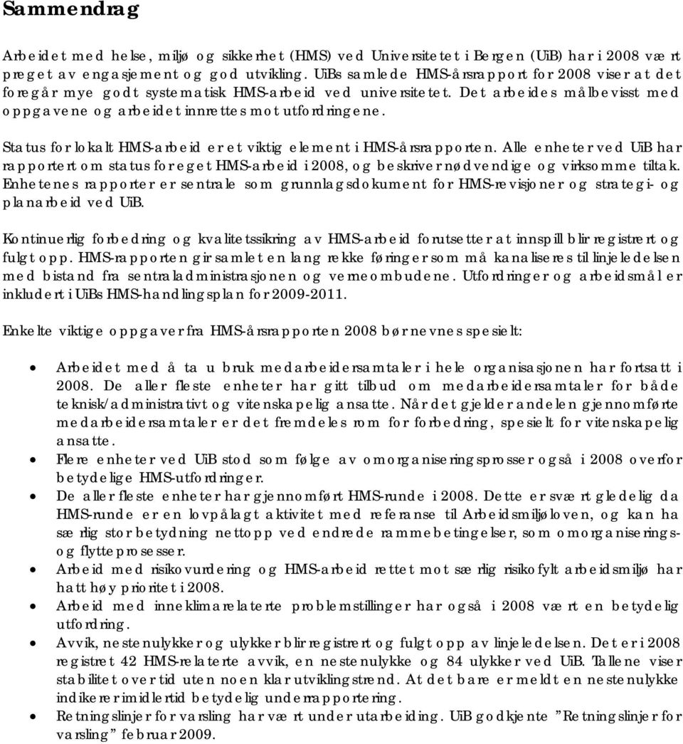 Status for lokalt HMS-arbeid er et viktig element i HMS-årsrapporten. Alle enheter ved UiB har rapportert om status for eget HMS-arbeid i 2008, og beskriver nødvendige og virksomme tiltak.