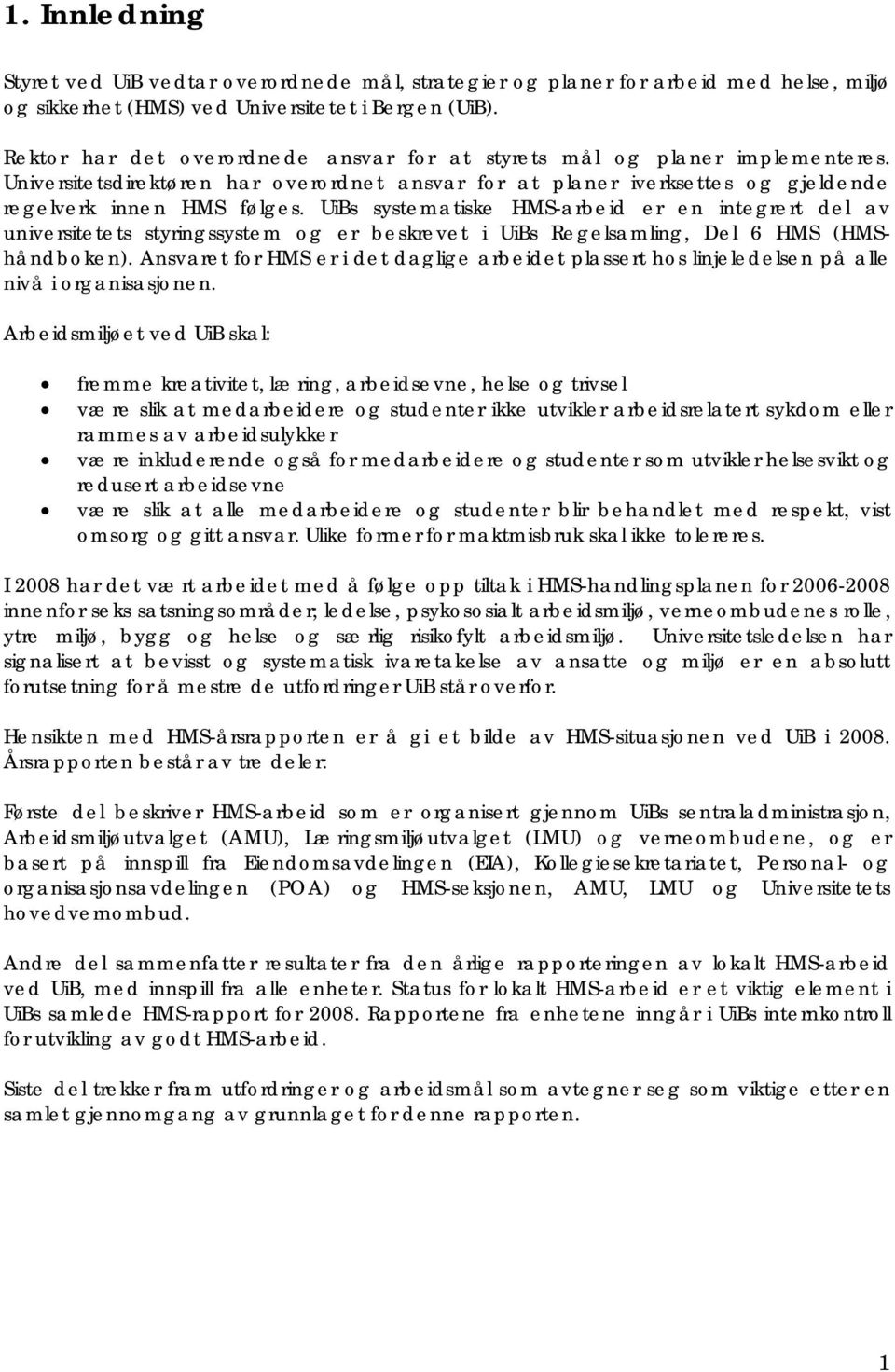 UiBs systematiske HMS-arbeid er en integrert del av universitetets styringssystem og er beskrevet i UiBs Regelsamling, Del 6 HMS (HMShåndboken).