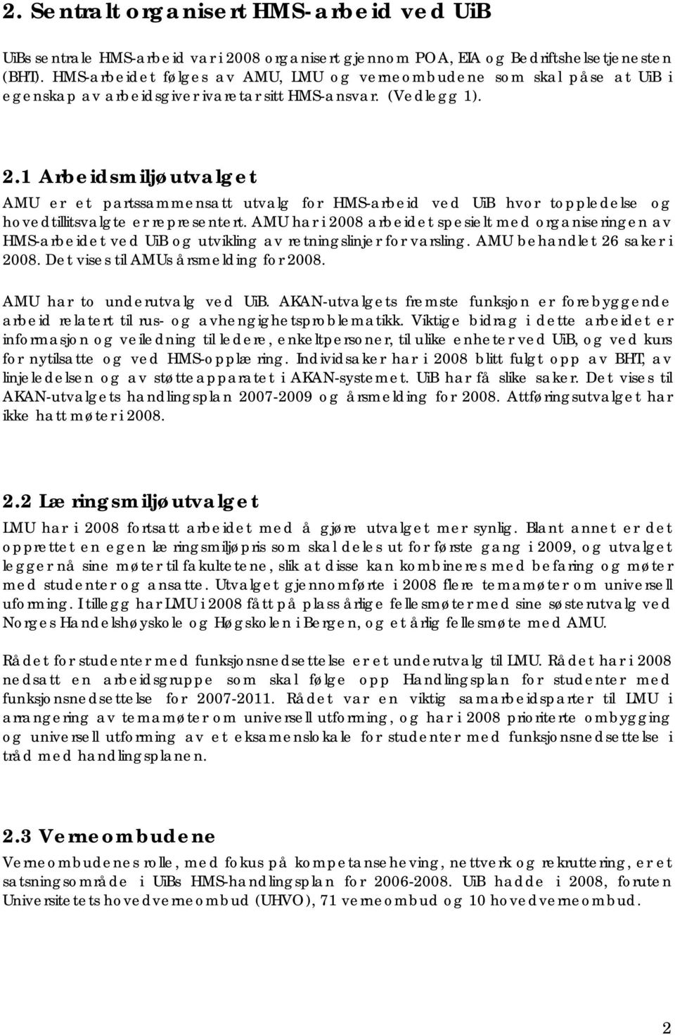 1 Arbeidsmiljøutvalget AMU er et partssammensatt utvalg for HMS-arbeid ved UiB hvor toppledelse og hovedtillitsvalgte er representert.