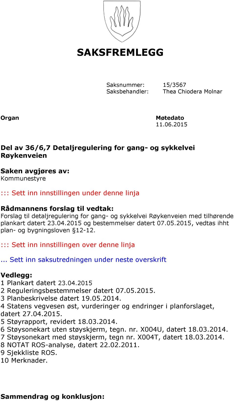 detaljregulering for gang- og sykkelvei Røykenveien med tilhørende plankart datert 23.04.2015 og bestemmelser datert 07.05.2015, vedtas ihht plan- og bygningsloven 12-12.