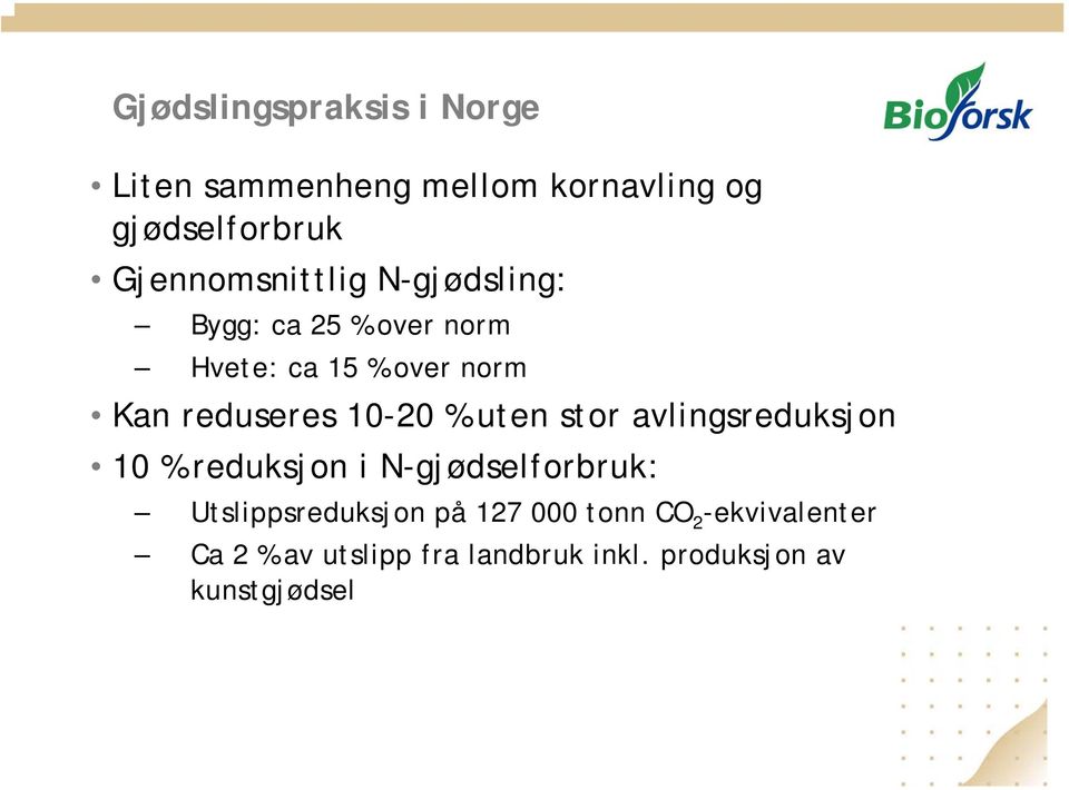 reduseres 10-20 % uten stor avlingsreduksjon 10 % reduksjon i N-gjødselforbruk: