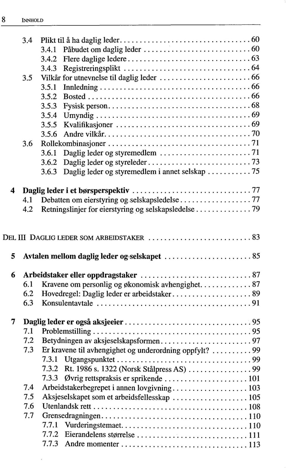 6.3 Daglig leder og styremedlem i annet selskap 75 4 Daglig leder i et b0rsperspektiv 77 4.1 Debatten om eierstyring og selskapsledelse 77 4.