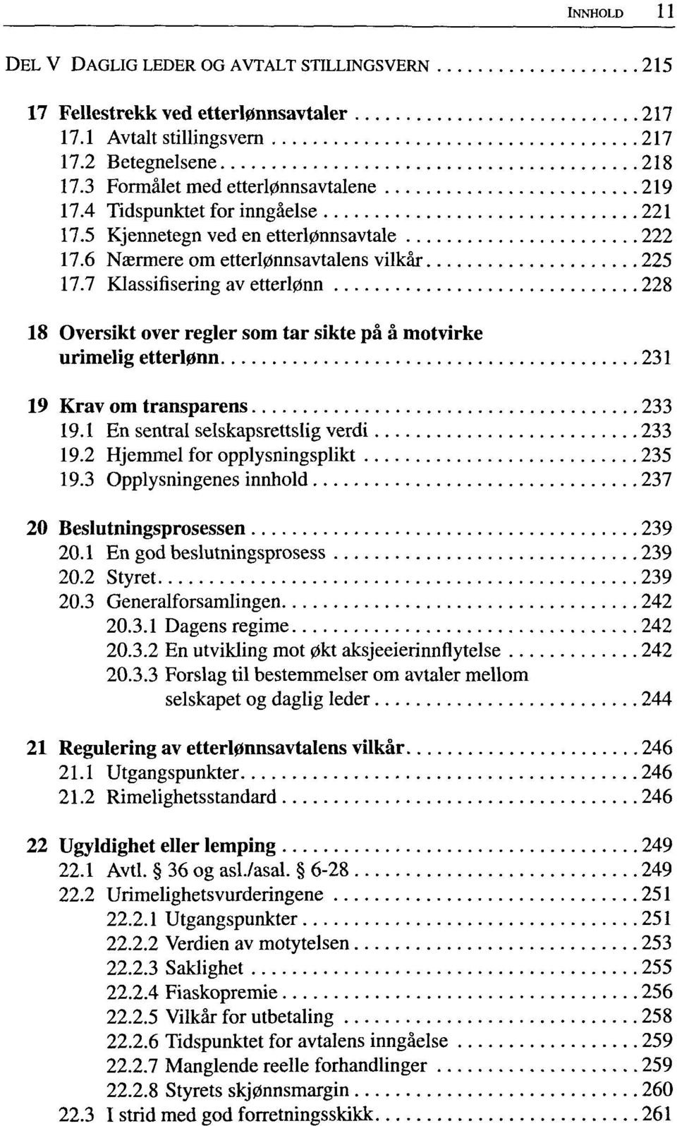 7 Klassifisering av etterl0nn 228 18 Oversikt over regier som tar sikte pä ä motvirke urimelig etterl0nn 231 19 Krav om transparens 233 19.1 En sentral selskapsrettslig verdi 233 19.