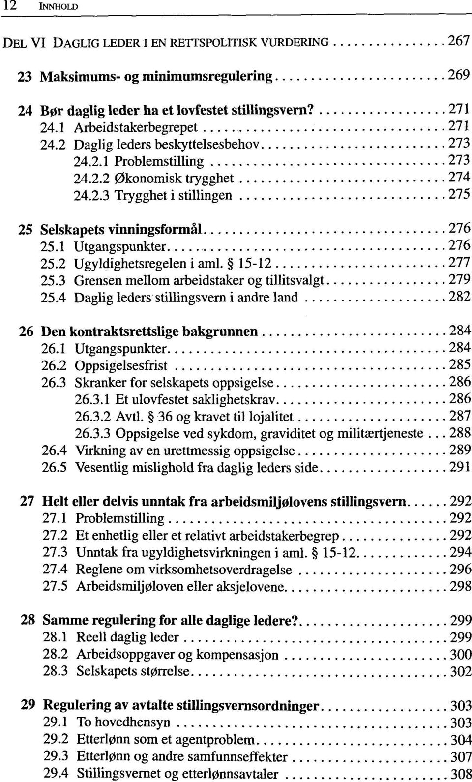 2 Ugyldighetsregelen i aml. 15-12 277 25.3 Grensen mellom arbeidstaker og tillitsvalgt 279 25.4 Daglig leders stillingsvern i andre land 282 26 Den kontraktsrettslige bakgrunnen 284 26.