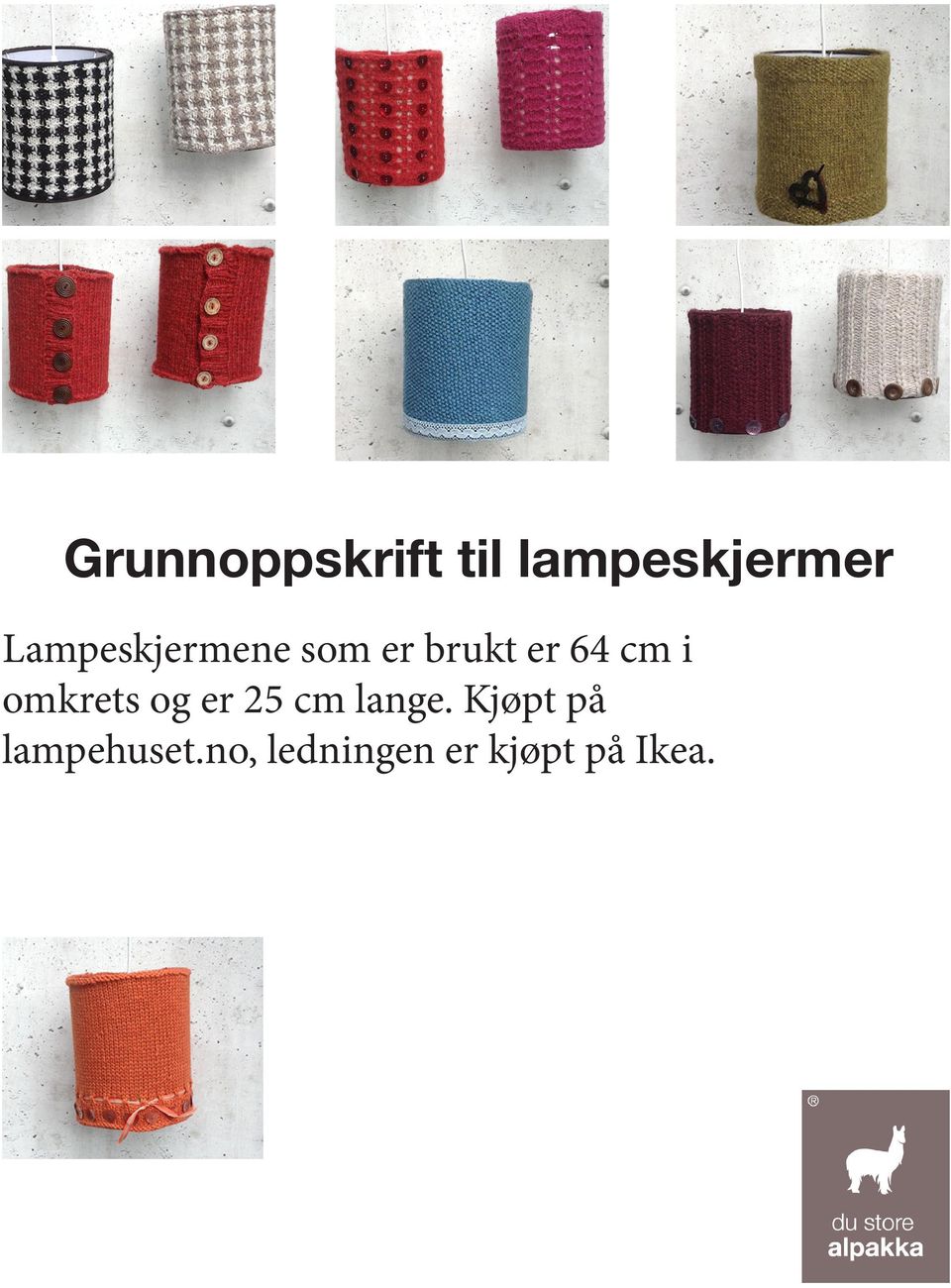 i omkrets og er 25 cm lange.