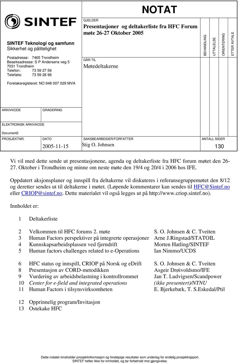 ELEKTRONISK ARKIVKODE Document2 PROSJEKTNR. DATO SAKSBEARBEIDER/FORFATTER ANTALL SIDER 2005-11-15 Stig O.