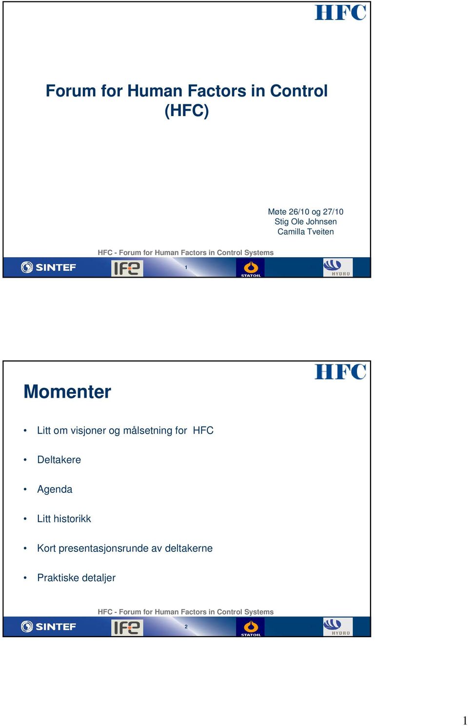 visjoner og målsetning for HFC Deltakere Agenda Litt historikk Kort