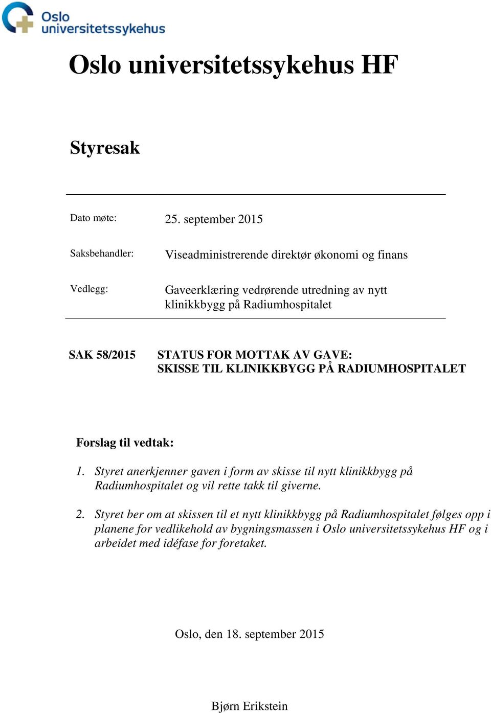 58/2015 STATUS FOR MOTTAK AV GAVE: SKISSE TIL KLINIKKBYGG PÅ RADIUMHOSPITALET Forslag til vedtak: 1.