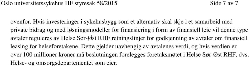 form av finansiell leie vil denne type avtaler reguleres av Helse Sør-Øst RHF retningslinjer for godkjenning av avtaler om finansiell