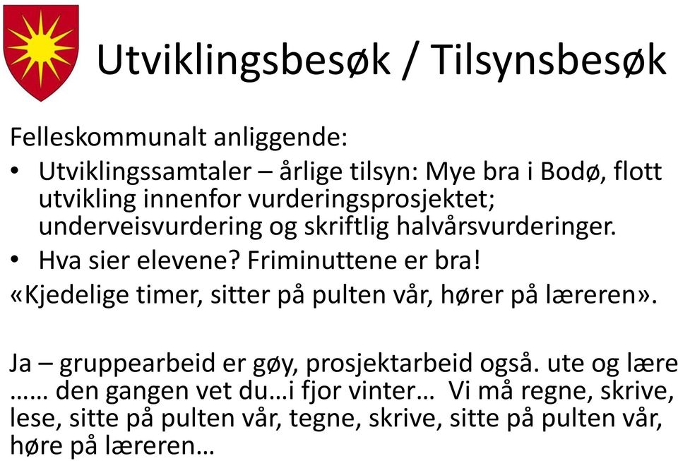 Friminuttene er bra! «Kjedelige timer, sitter på pulten vår, hører på læreren». Ja gruppearbeid er gøy, prosjektarbeid også.