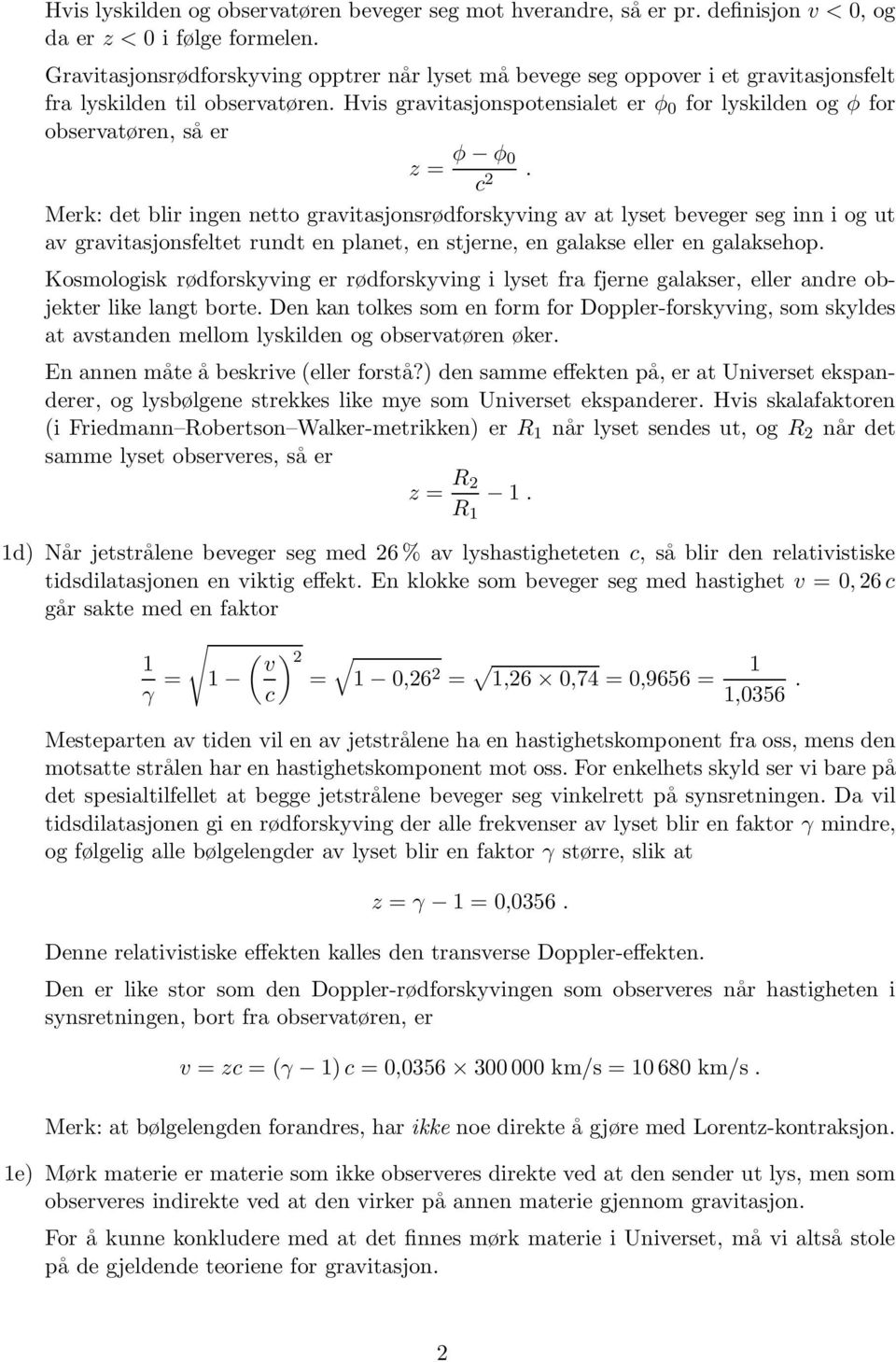 Hvis gravitasjonspotensialet er φ 0 for lyskilden og φ for observatøren, så er z = φ φ 0 c 2.