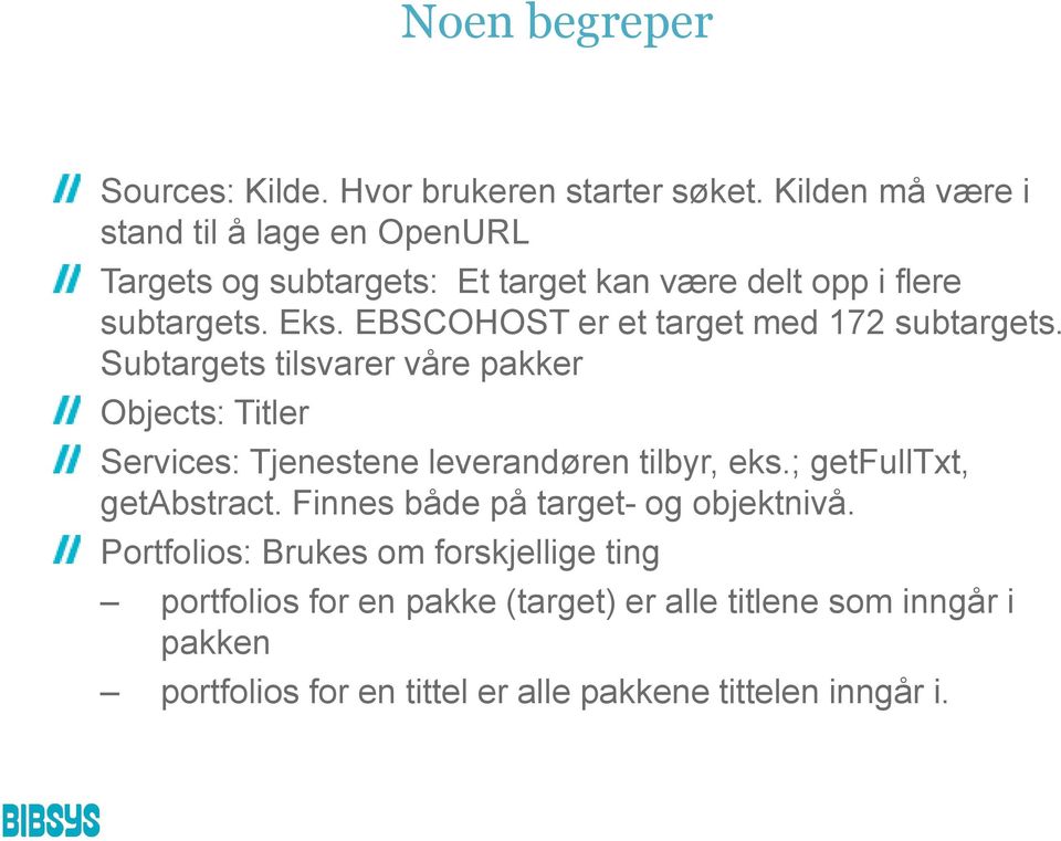 EBSCOHOST er et target med 172 subtargets. Subtargets tilsvarer våre pakker Objects: Titler Services: Tjenestene leverandøren tilbyr, eks.