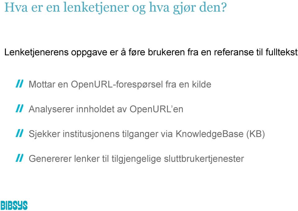 Mottar en OpenURL-forespørsel fra en kilde Analyserer innholdet av OpenURL