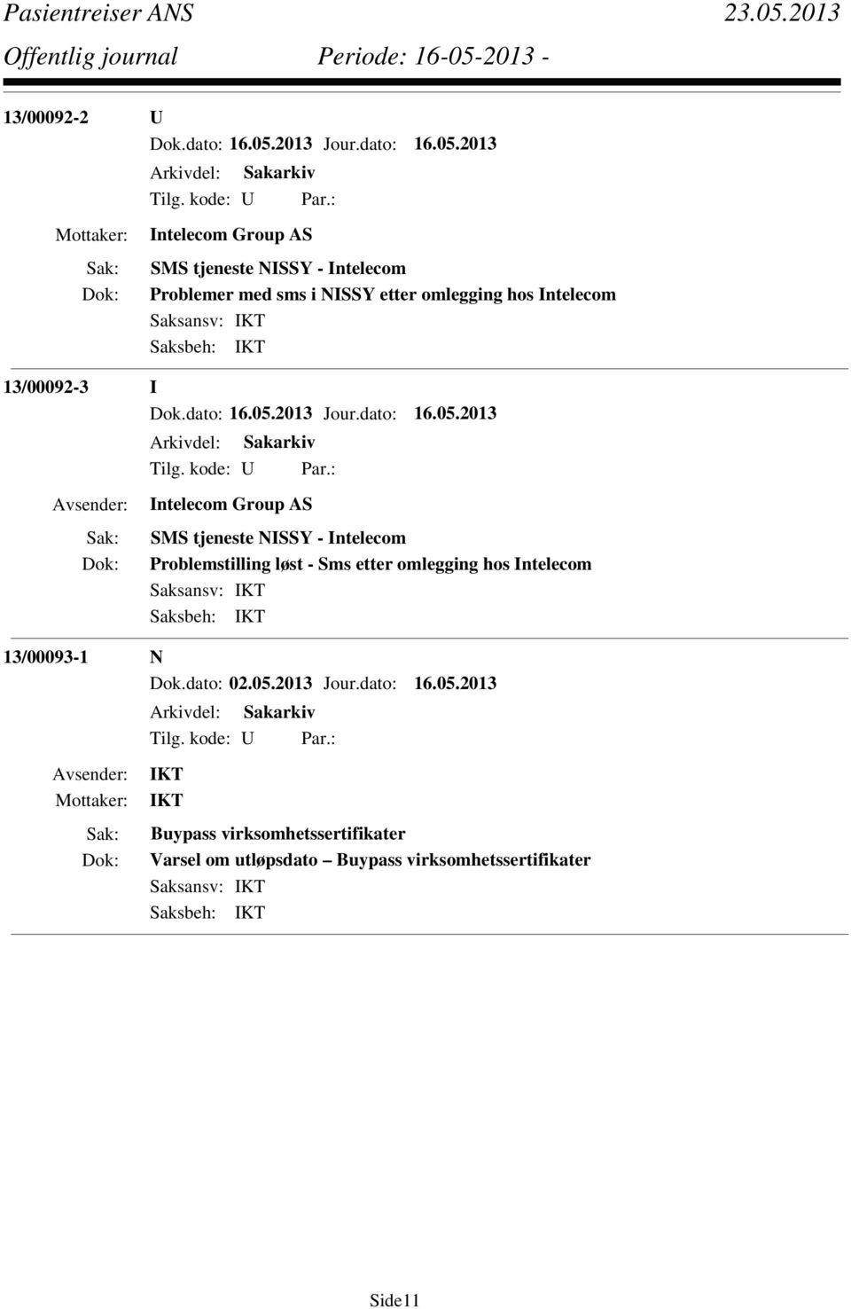 Problemstilling løst - Sms etter omlegging hos Intelecom 13/00093-1 N Dok.dato: 02.05.2013 Jour.