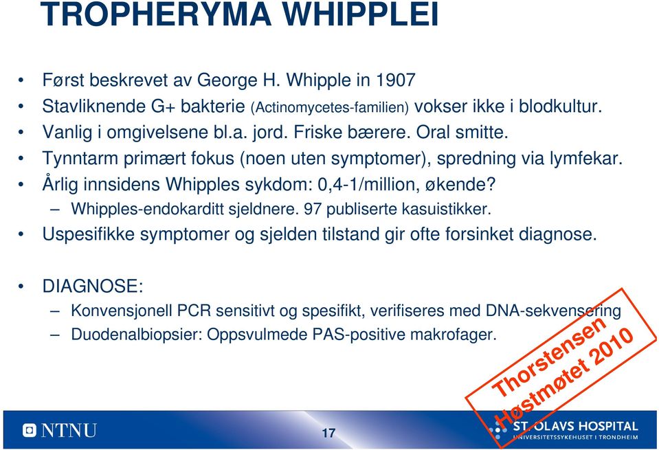 Årlig innsidens Whipples sykdom: 0,4-1/million, økende? Whipples-endokarditt sjeldnere. 97 publiserte kasuistikker.