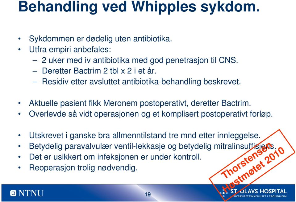 Aktuelle pasient fikk Meronem postoperativt, deretter Bactrim. Overlevde så vidt operasjonen og et komplisert postoperativt forløp.