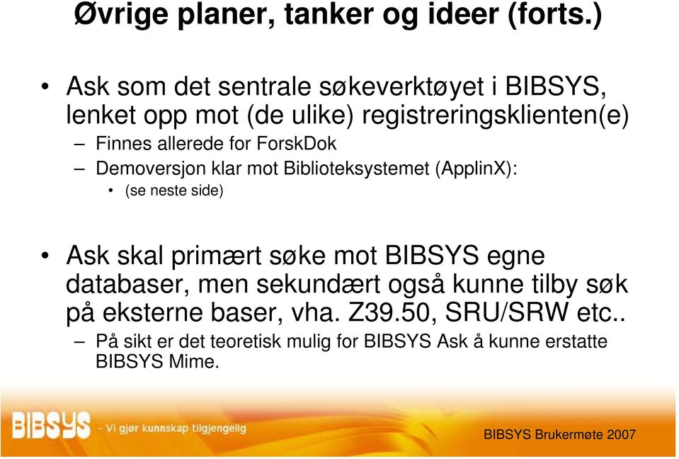 allerede for ForskDok Demoversjon klar mot Biblioteksystemet (ApplinX): (se neste side) Ask skal primært