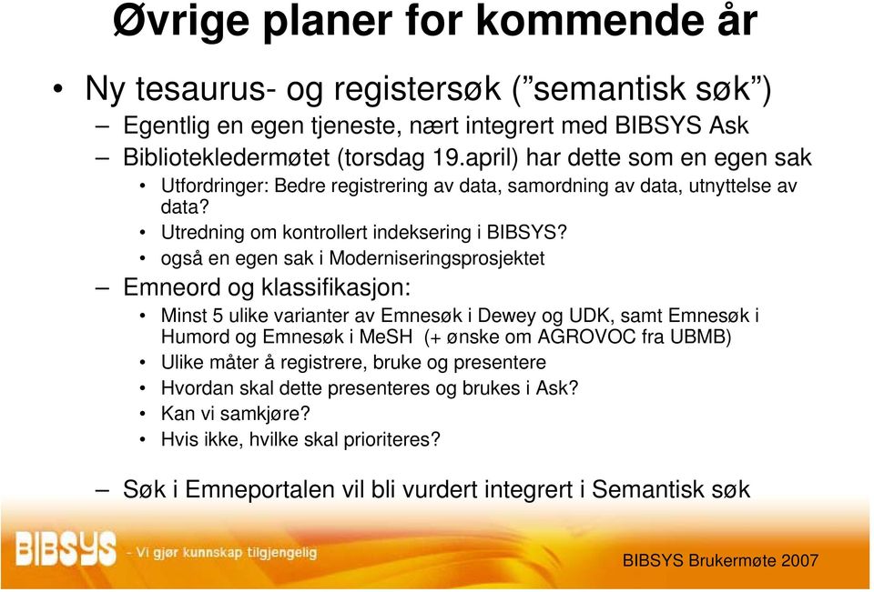 også en egen sak i Moderniseringsprosjektet Emneord og klassifikasjon: Minst 5 ulike varianter av Emnesøk i Dewey og UDK, samt Emnesøk i Humord og Emnesøk i MeSH (+ ønske om AGROVOC