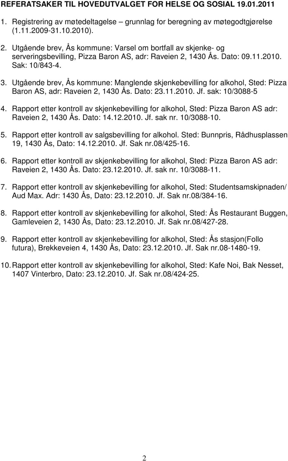 Utgående brev, Ås kommune: Manglende skjenkebevilling for alkohol, Sted: Pizza Baron AS, adr: Raveien 2, 1430 Ås. Dato: 23.11.2010. Jf. sak: 10/3088-5 4.