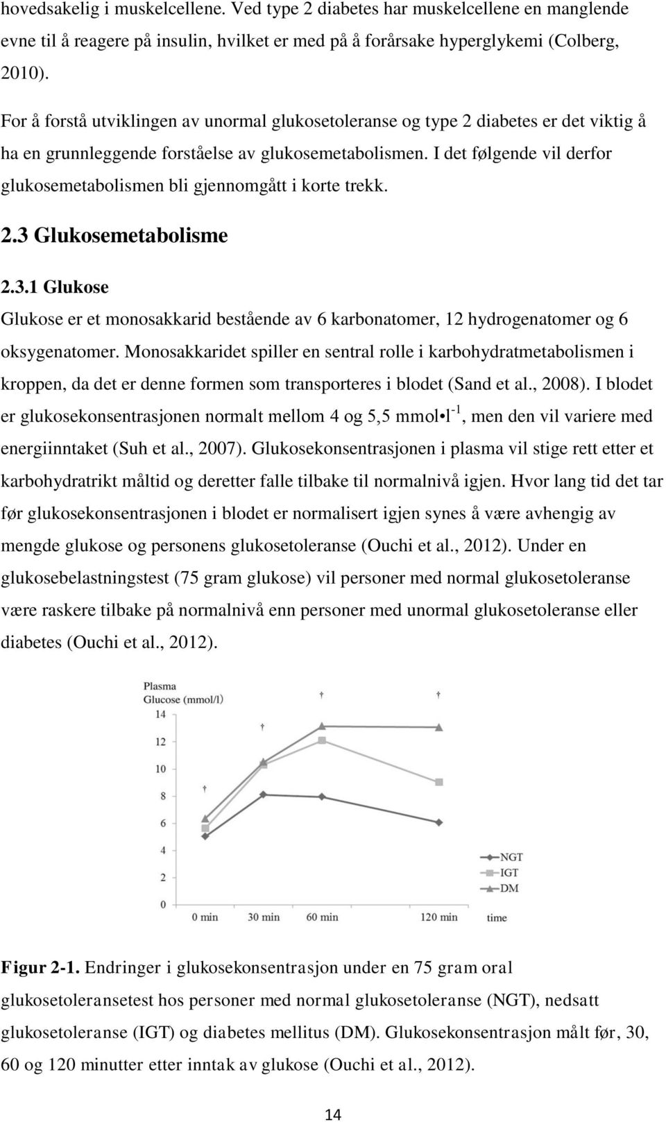 I det følgende vil derfor glukosemetabolismen bli gjennomgått i korte trekk. 2.3 Glukosemetabolisme 2.3.1 Glukose Glukose er et monosakkarid bestående av 6 karbonatomer, 12 hydrogenatomer og 6 oksygenatomer.