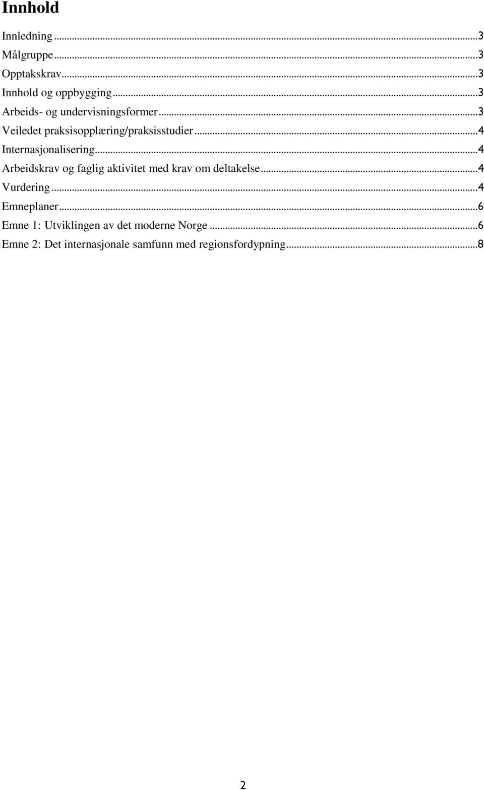 ..4 Internasjonalisering...4 Arbeidskrav og faglig aktivitet med krav om deltakelse.