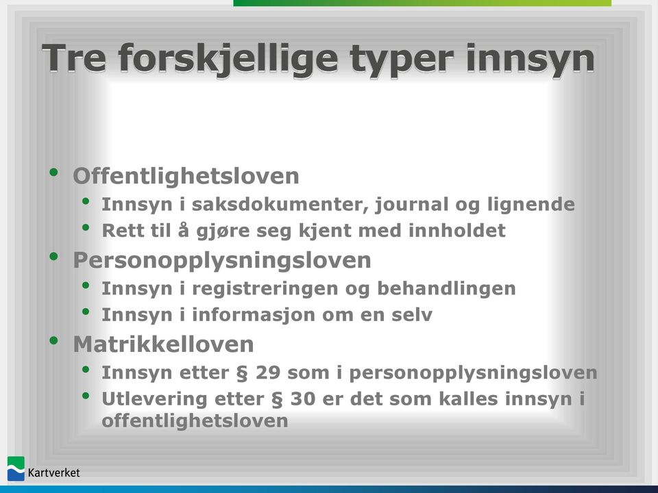 registreringen og behandlingen Innsyn i informasjon om en selv Matrikkelloven Innsyn