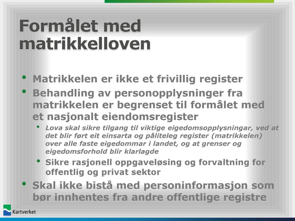 påliteleg register (matrikkelen) over alle faste eigedommar i landet, og at grenser og eigedomsforhold blir klarlagde Sikre rasjonell