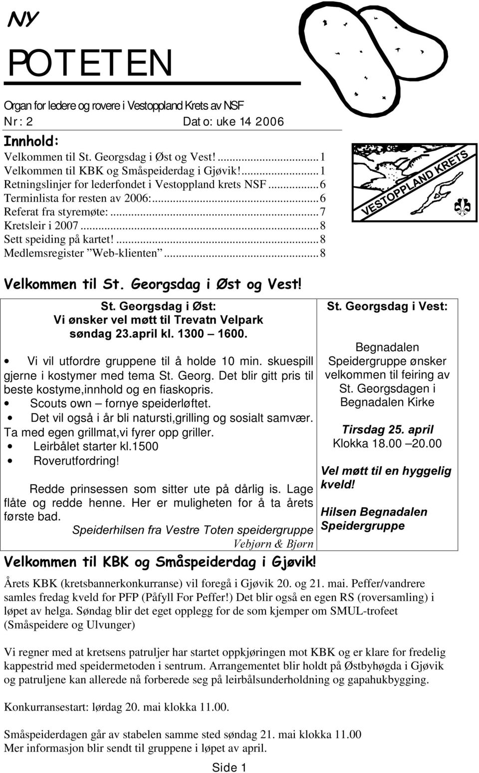 ...8 Medlemsregister Web-klienten...8 9HONRPPHQWLO6W*HRUJVGDJL VWRJ9HVW 6W*HRUJVGDJL VW 9L QVNHUYHOP WWWLO7UHYDWQ9HOSDUN V QGDJDSULONO± Vi vil utfordre gruppene til å holde 10 min.