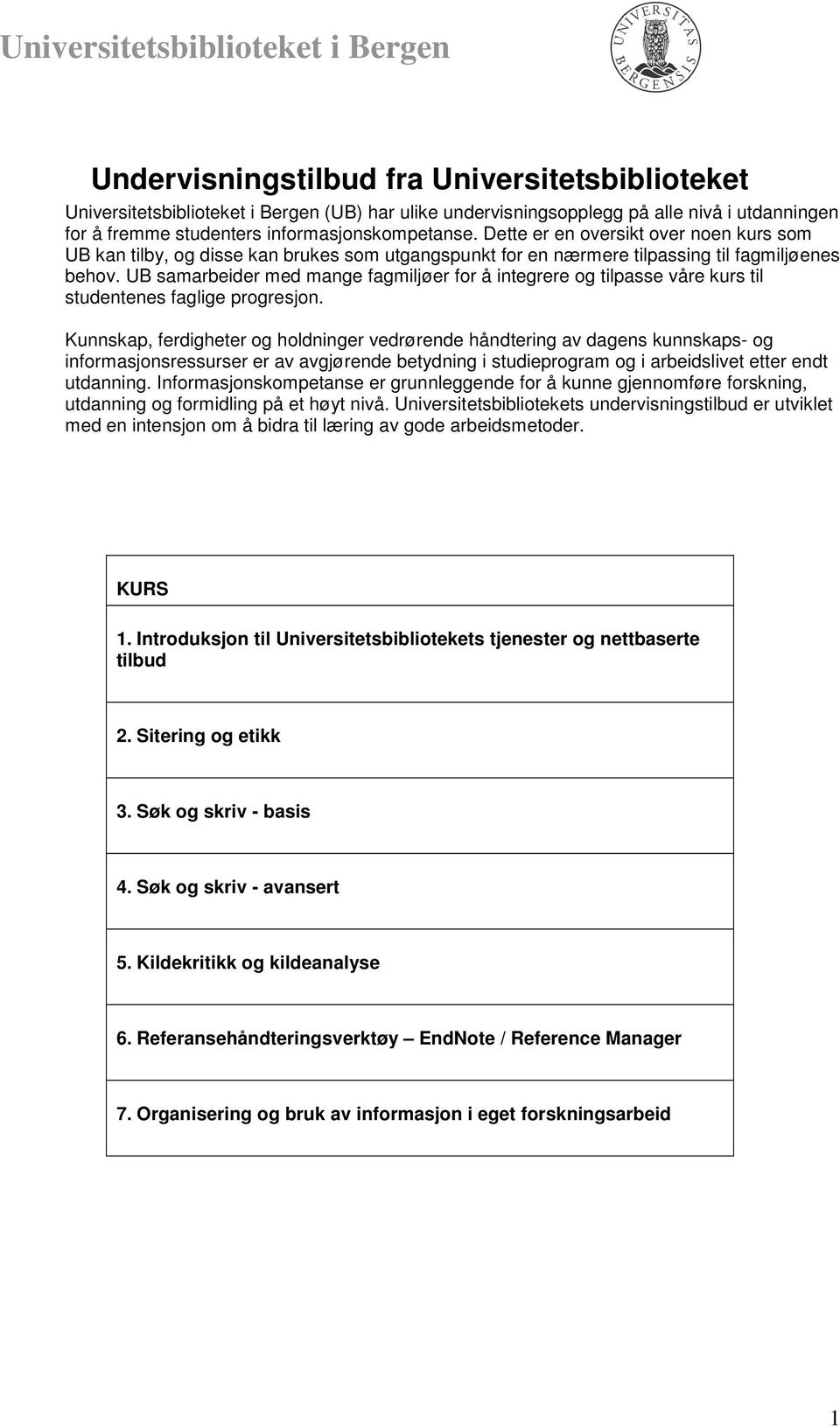 UB samarbeider med mange fagmiljøer for å integrere og tilpasse våre kurs til studentenes faglige progresjon.