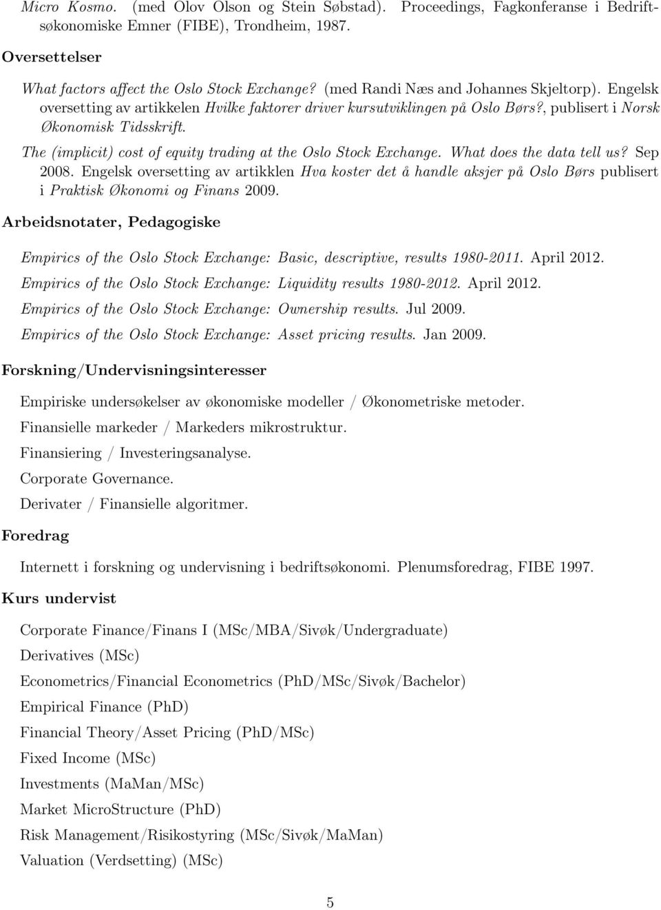 The (implicit) cost of equity trading at the Oslo Stock Exchange. What does the data tell us? Sep 2008.