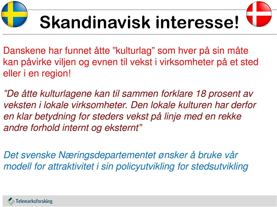 eller i en region! De åtte kulturlagene kan til sammen forklare 18 prosent av veksten i lokale virksomheter.