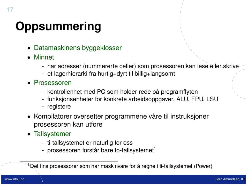 arbeidsoppgaver, ALU, FPU, LSU - registere Kompilatorer oversetter programmene våre til instruksjoner prosessoren kan utføre Tallsystemer -