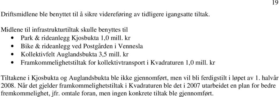 kr Bike & rideanlegg ved Postgården i Vennesla Kollektivfelt Auglandsbukta 3,5 mill. kr Framkommelighetstiltak for kollektivtransport i Kvadraturen 1,0 mill.