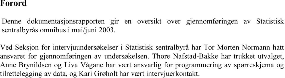 Ved Seksjon for intervjuundersøkelser i Statistisk sentralbyrå har Tor Morten Normann hatt ansvaret for