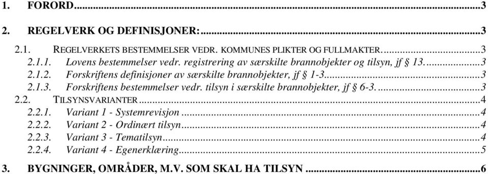 tilsyn i særskilte brannobjekter, jf 6-3...3 2.2. TILSYNSVARIANTER...4 2.2.1. Variant 1 - Systemrevisjon...4 2.2.2. Variant 2 - Ordinært tilsyn...4 2.2.3. Variant 3 - Tematilsyn.