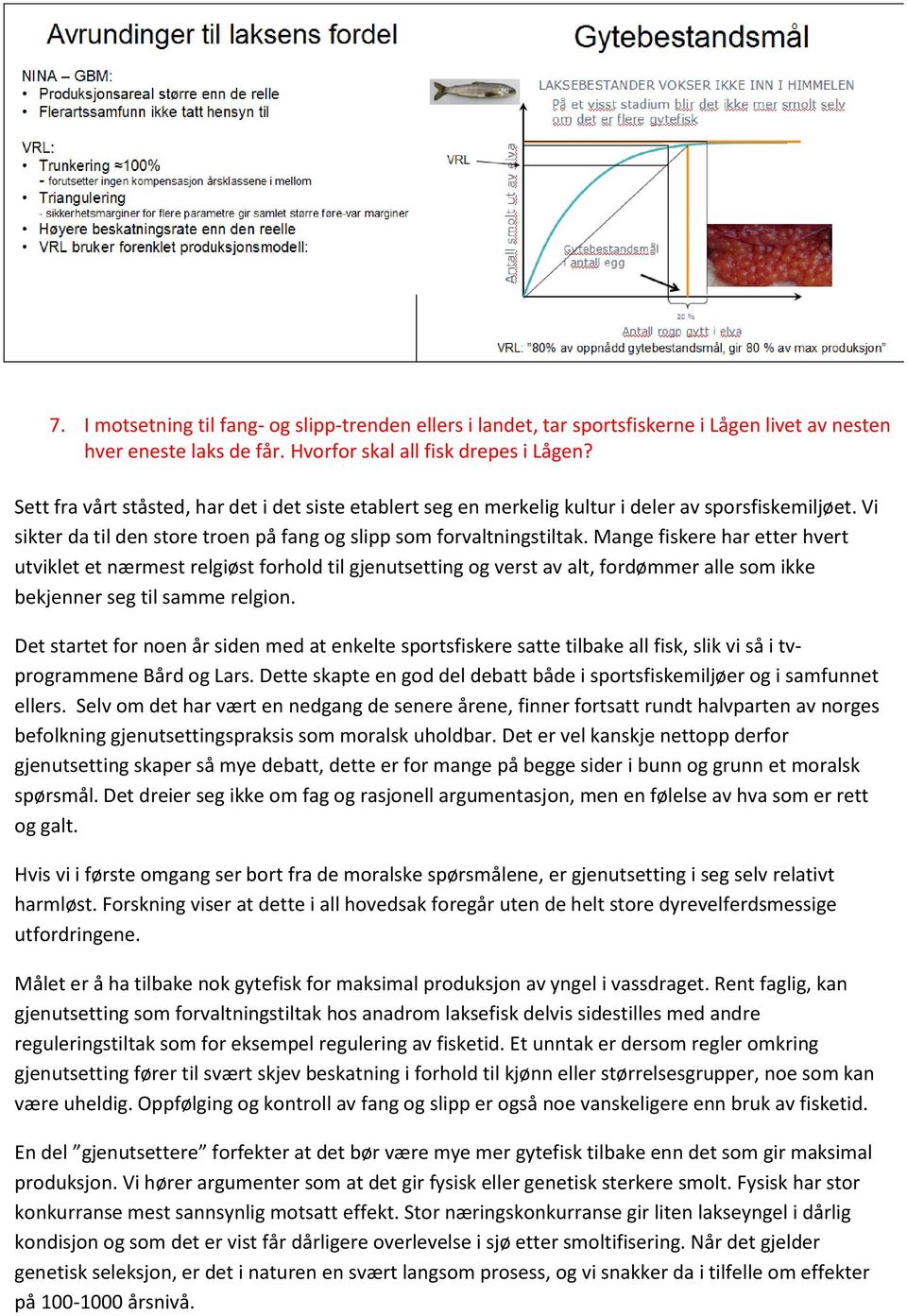 Mange fiskere har etter hvert utviklet et nærmest relgiøst forhold til gjenutsetting og verst av alt, fordømmer alle som ikke bekjenner seg til samme relgion.