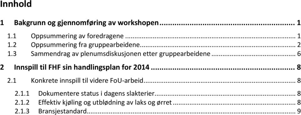 .. 6 2 Innspill til FHF sin handlingsplan for 2014... 8 2.1 Konkrete innspill til videre FoU-arbeid... 8 2.1.1 Dokumentere status i dagens slakterier.