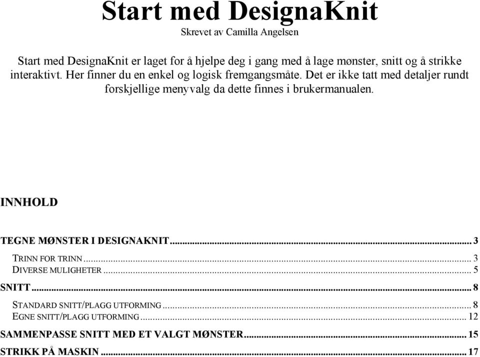 Det er ikke tatt med detaljer rundt forskjellige menyvalg da dette finnes i brukermanualen. INNHOLD TEGNE MØNSTER I DESIGNAKNIT.