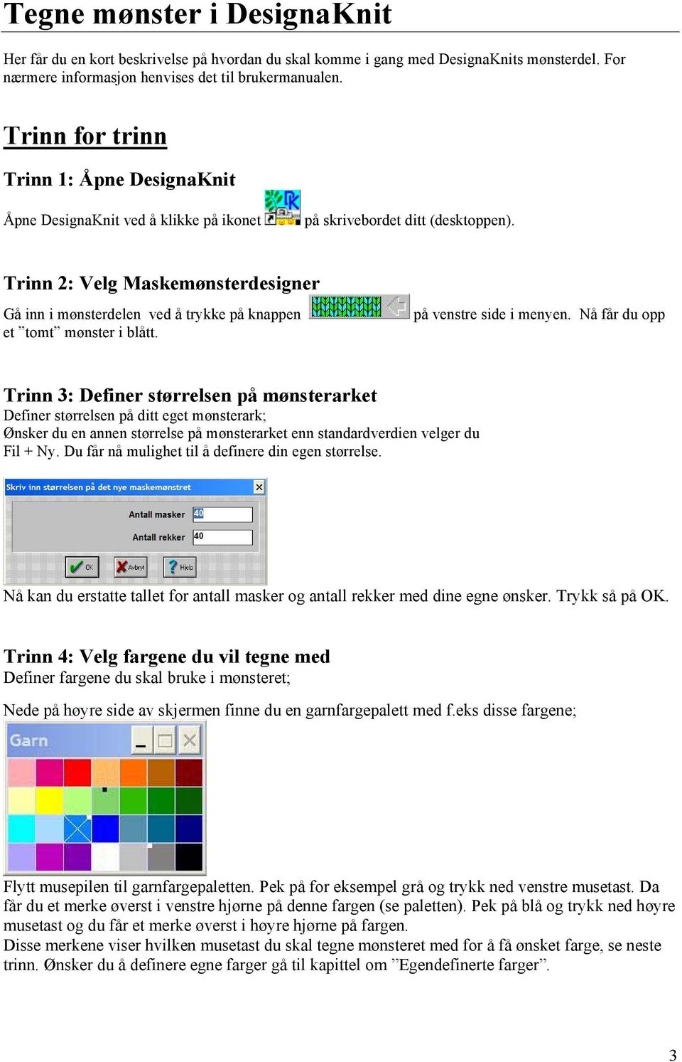 Trinn 2: Velg Maskemønsterdesigner Gå inn i mønsterdelen ved å trykke på knappen et tomt mønster i blått. på venstre side i menyen.