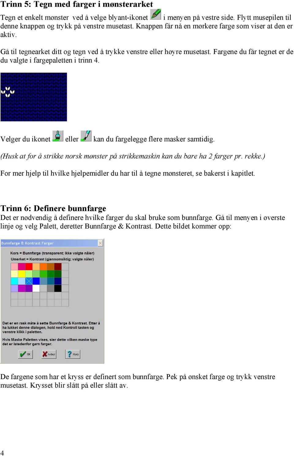 Velger du ikonet eller kan du fargelegge flere masker samtidig. (Husk at for å strikke norsk mønster på strikkemaskin kan du bare ha 2 farger pr. rekke.