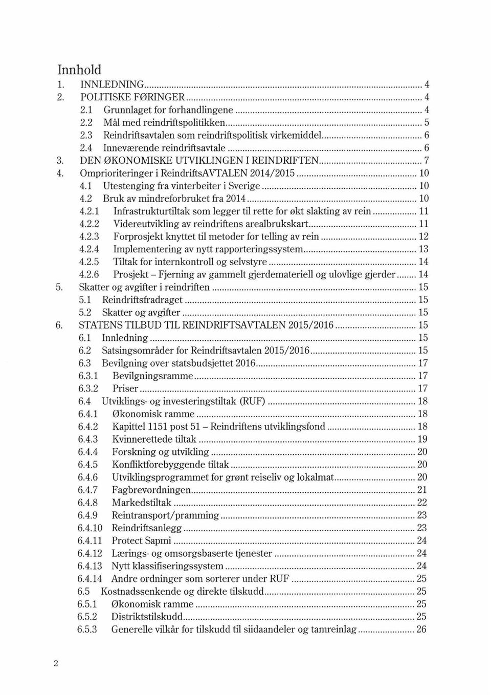 4 Inneværende reindriftsavtale """""""""""""".""."."""""""".""""""."""""" 6 3. DEN ØKONOMISKE UTVIKLINGEN I REINDRIFTEN""""".".""".""""""."""" 7 4. Omprioriteringer i ReindriftsAVTALEN 2014/2015 "."".""""""."""""""."""""". 10 4.